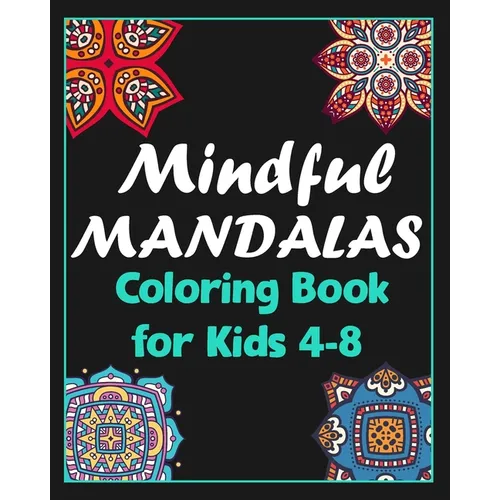 Mindful mandalas coloring book for kids 4-8: 100 Creative Mandala pages/100 pages/8/10, Soft Cover, Matte Finish/Mandala coloring book - Paperback