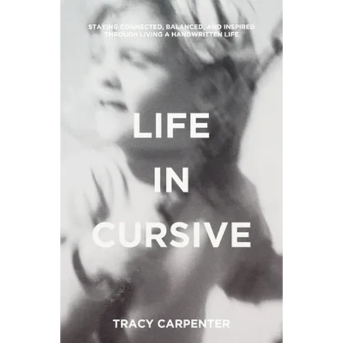 Life in Cursive: Staying connected, balanced, and inspired through living a handwritten life - Paperback