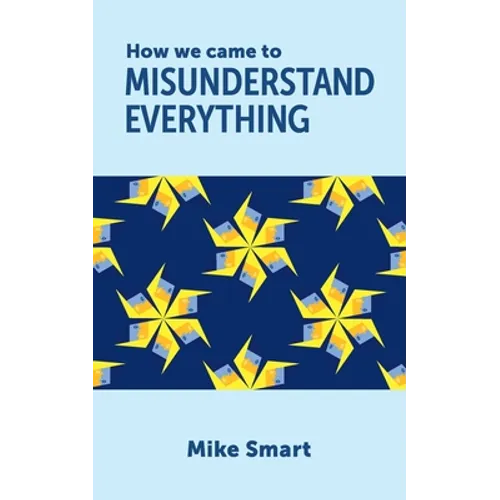 How we came to misunderstand everything - Paperback