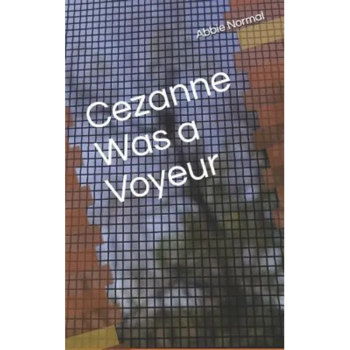 Cezanne Was A Voyeur - Paperback