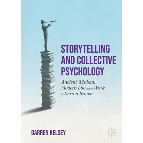 Storytelling and Collective Psychology: Ancient Wisdom, Modern Life and the Work of Derren Brown - Paperback