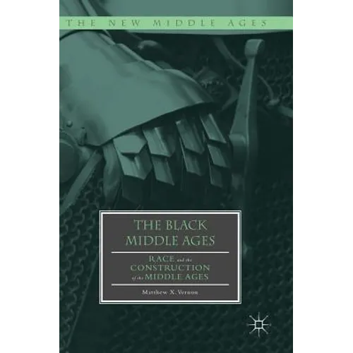 The Black Middle Ages: Race and the Construction of the Middle Ages - Hardcover