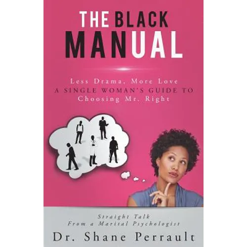 The Black MANual: Less Drama, More Love -- a Single Woman's Guide to Choosing Mr. Right - Paperback