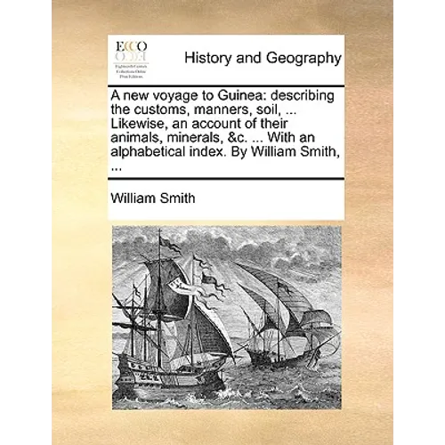 A new voyage to Guinea: describing the customs, manners, soil, ... Likewise, an account of their animals, minerals, &c. ... With an alphabetical index - Paperback