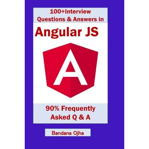 100+ Interview Questions & Answers in Angular Js: 90% Frequently Asked Interview Q & A in Angular Js - Paperback