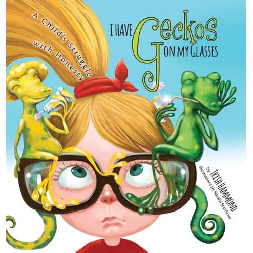 I Have Geckos on my Glasses: A Child's Struggle with Honesty - Hardcover