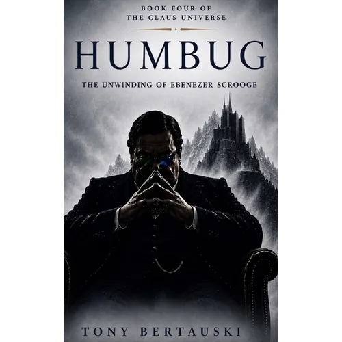 Humbug: The Unwinding of Ebenezer Scrooge - Hardcover