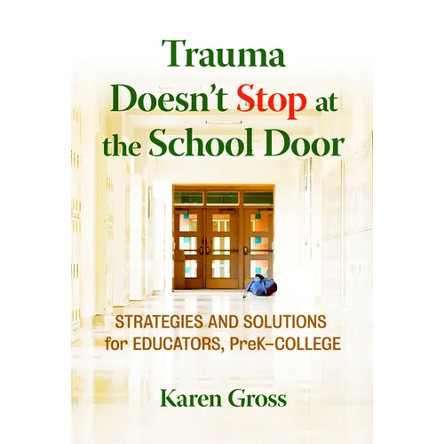 Trauma Doesn't Stop at the School Door: Strategies and Solutions for Educators, Prek-College - Paperback