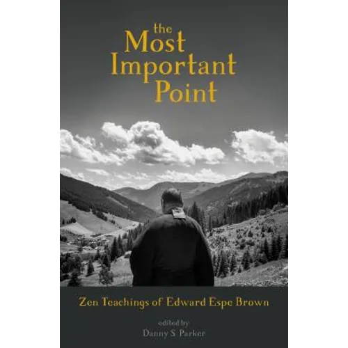 The Most Important Point: Zen Teachings of Edward Espe Brown - Paperback