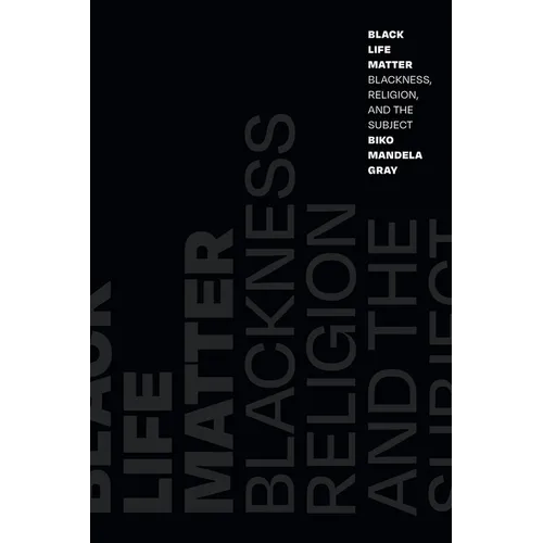 Black Life Matter: Blackness, Religion, and the Subject - Hardcover