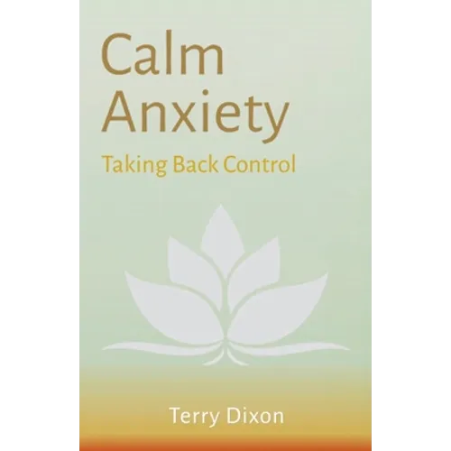 Calm Anxiety: Taking Back Control - Paperback