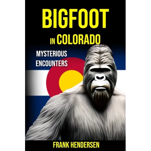 Bigfoot in Colorado: Mysterious Encounters - Paperback