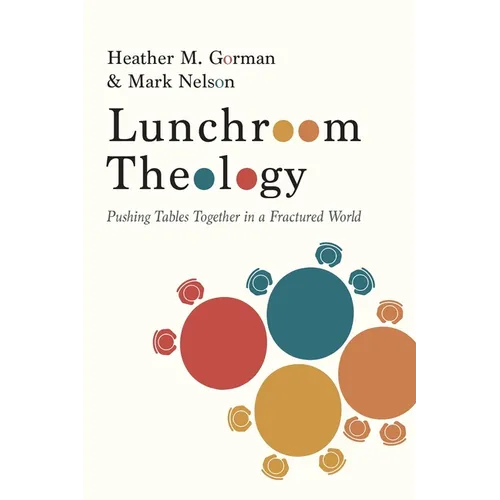 Lunchroom Theology: Pushing Tables Together in a Fractured World - Paperback