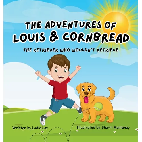 The Adventures of Louis & Cornbread; The Retriever Who Wouldn't Retrieve - Hardcover