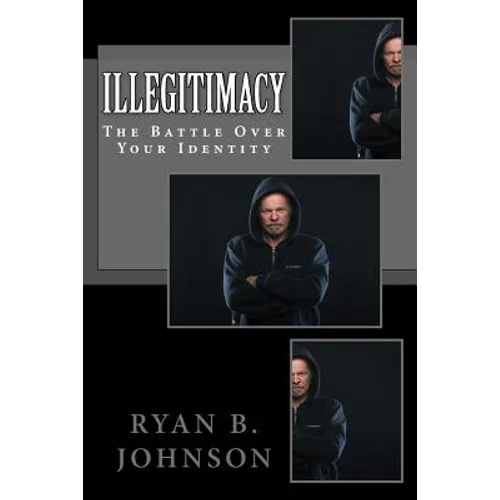 Illegitimacy: The Battle Over Your Identity - Paperback