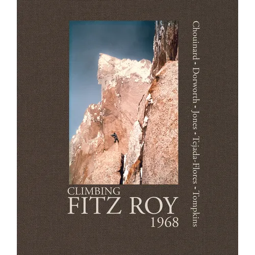 Climbing Fitz Roy, 1968: Reflections on the Lost Photos of the Third Ascent - Hardcover