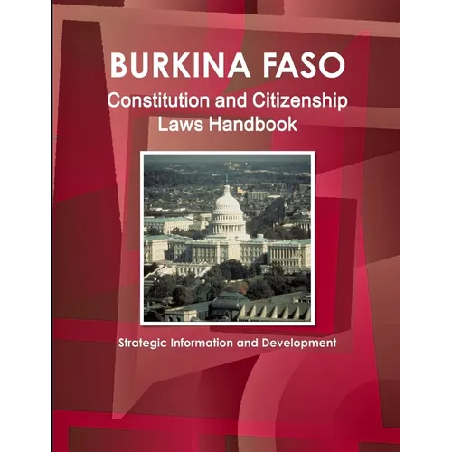 Burkina Faso Constitution and Citizenship Laws Handbook: Strategic Information and Development - Paperback