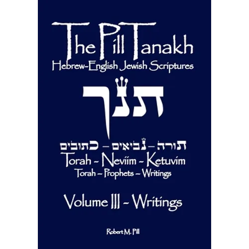 The Pill Tanakh: Hebrew-English Jewish Scriputres, Volume III - The Writings - Paperback
