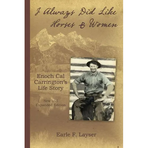 I Always Did Like Horses & Women: Enoch Cal Carrington's Life Story - New and Expanded Edition - Paperback