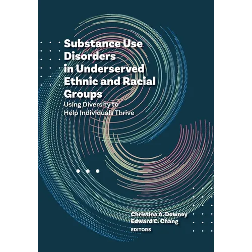 Substance Use Disorders in Underserved Ethnic and Racial Groups: Using Diversity to Help Individuals Thrive - Paperback