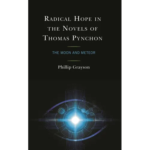 Radical Hope in the Novels of Thomas Pynchon: The Moon and Meteor - Hardcover