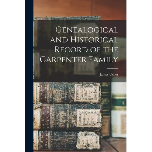 Genealogical and Historical Record of the Carpenter Family - Paperback