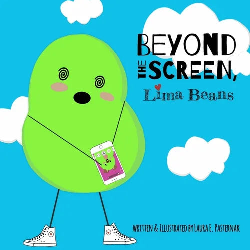 Beyond the Screen, Lima Beans: A Children's Book About Limiting Screen Time and Focusing on the Important Things in Life - Paperback