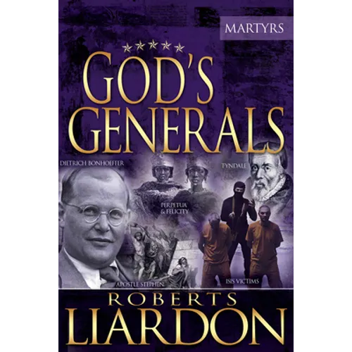 God's Generals: The Martyrs (Spiritual Biographies of Martyrs of the Faith, Including the Apostle Paul, Dietrich Bonhoeffer, William T - Hardcover