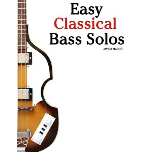 Easy Classical Bass Solos: Featuring Music of Bach, Mozart, Beethoven, Tchaikovsky and Others. in Standard Notation and Tablature. - Paperback