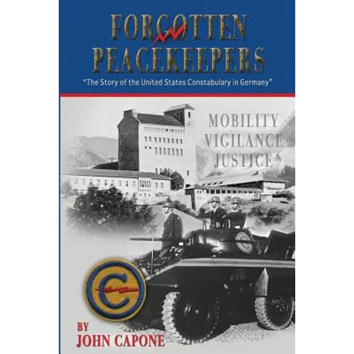 Forgotten Peacekeepers: The Story of the United States Constabulary in Germany - Paperback