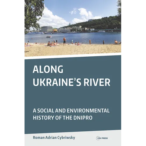 Along Ukraine's River: A Social and Environmental History of the Dnipro - Paperback