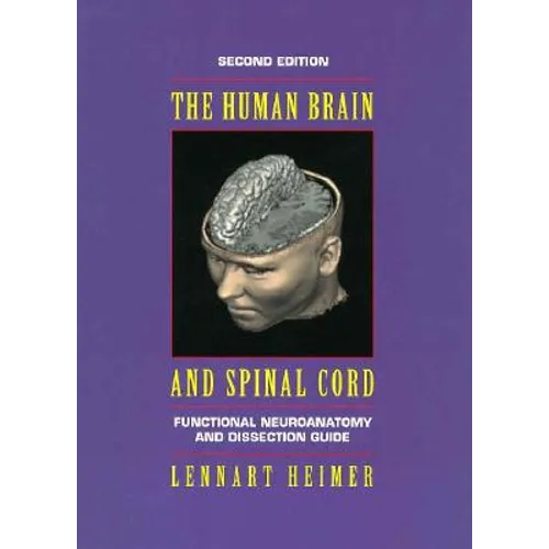 The Human Brain and Spinal Cord: Functional Neuroanatomy and Dissection Guide - Paperback