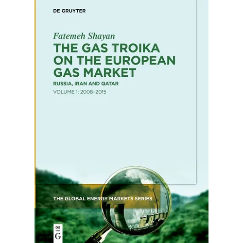 The Gas Troika on the European Gas Market: Russia, Iran and Qatar Volume 1: 2008-2015 - Hardcover