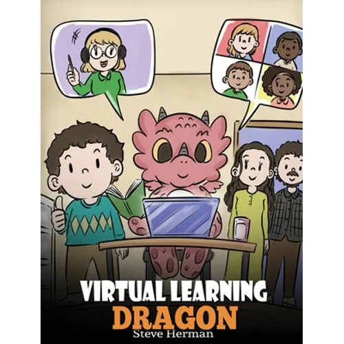 Virtual Learning Dragon: A Story About Distance Learning to Help Kids Learn Online. - Hardcover
