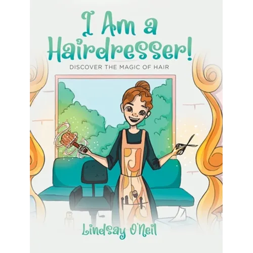 I Am a Hairdresser!: Discover the Magic of Hair - Hardcover