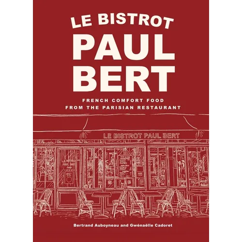 Le Bistrot Paul Bert: French Comfort Food from the Parisian Restaurant - Hardcover