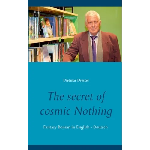 The secret of cosmic Nothing: Fantasy Roman in English - Deutsch - Paperback