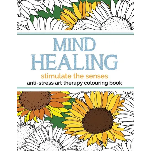 Mind Healing Anti-Stress Art Therapy Colouring Book: Stimulate The Senses - Paperback