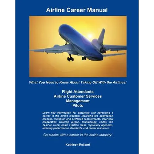 Airline Career Manual: What You Need to Know About Taking Off With the Airlines! - Paperback