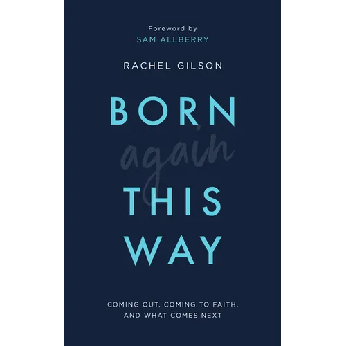 Born Again This Way: Coming Out, Coming to Faith, and What Comes Next - Paperback