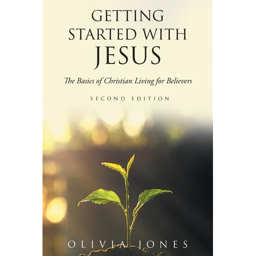 Getting Started with Jesus: The Basics of Christian Living for Believers Second Edition - Paperback