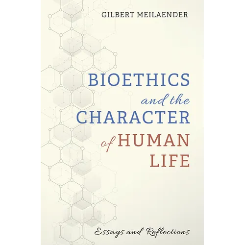 Bioethics and the Character of Human Life: Essays and Reflections - Hardcover