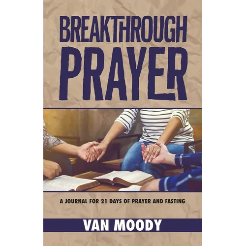 Breakthrough Prayer: A Journal for 21 Days of Prayer and Fasting - Paperback