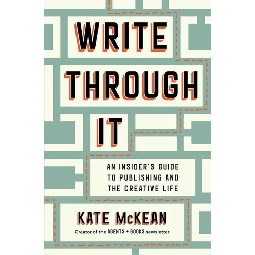Write Through It: An Insider's Guide to Publishing and the Creative Life - Hardcover
