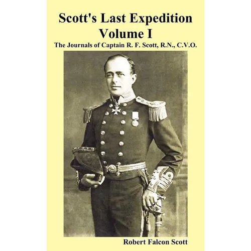 Scott's Last Expedition. Vol. I. the Journals of Captain R. F. Scott, R.N., C.V.O. - Hardcover