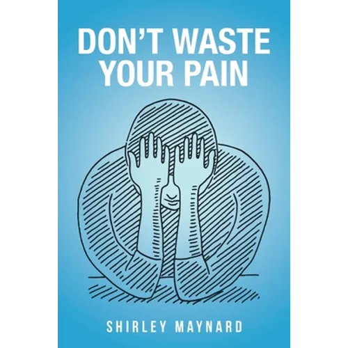 Don't Waste Your Pain - Paperback