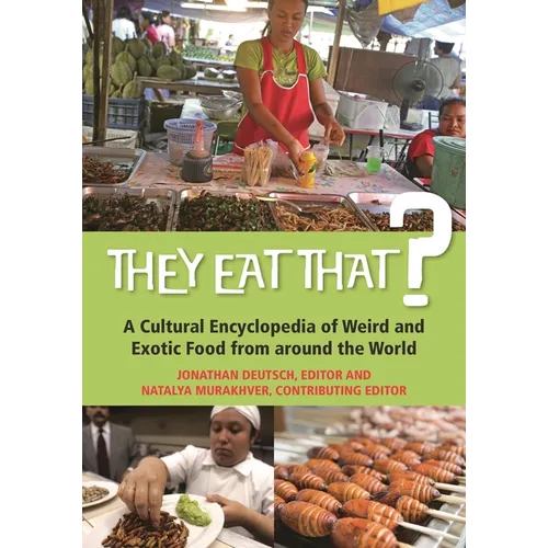 They Eat That? A Cultural Encyclopedia of Weird and Exotic Food from around the World - Hardcover