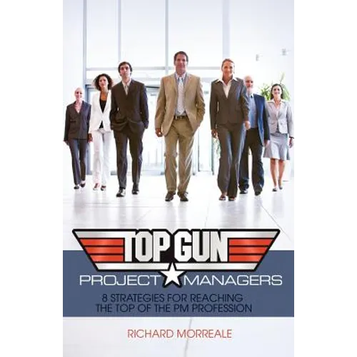 Top-Gun Project Managers: 8 Strategies for Reaching the Top of the PM Profession - Paperback