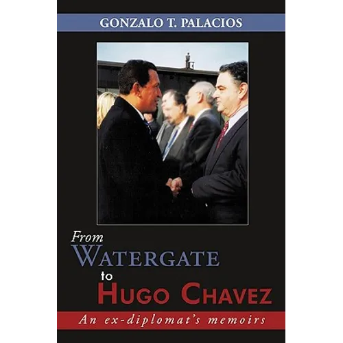 From Watergate to Hugo Chavez: An ex-diplomat's memoirs - Paperback