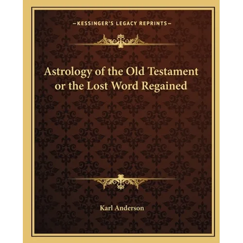 Astrology of the Old Testament or the Lost Word Regained - Paperback